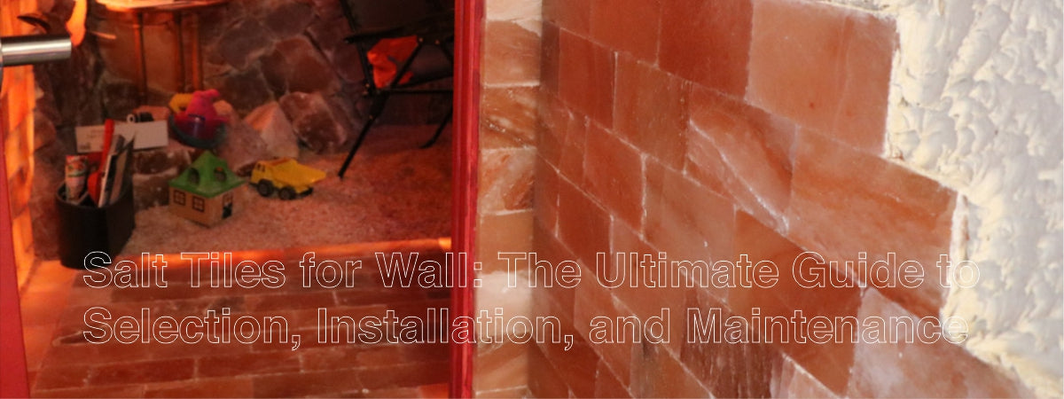 Salt Tiles for Wall Guidance to Selection, Installation, and Maintenance