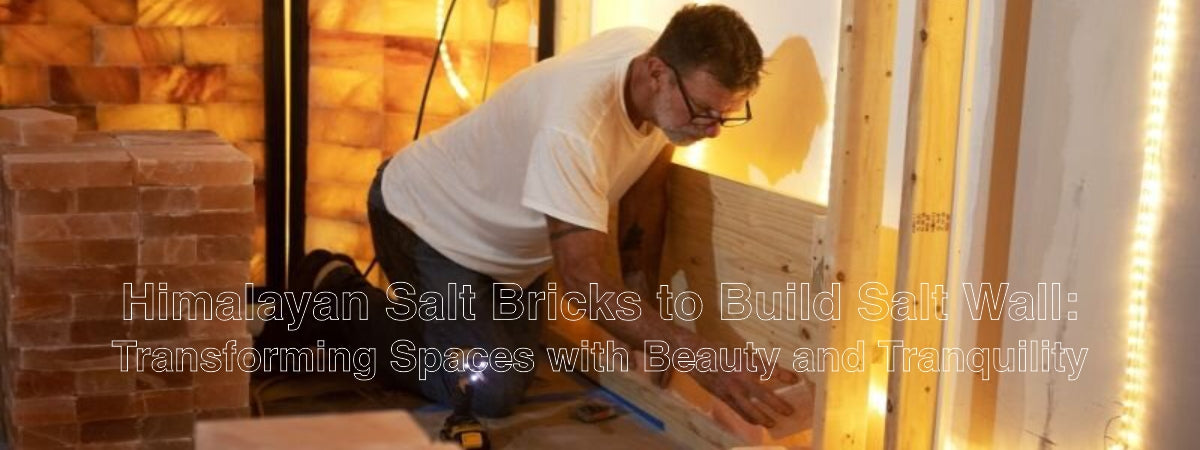 The Use of Himalayan Salt Bricks to Build Himalayan Salt Wall - Himalayan Salterz