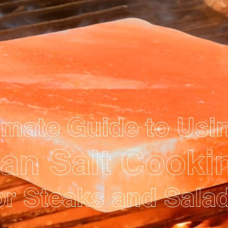 Guide to Using a Himalayan Salt Cooking Block for Steaks and Salads