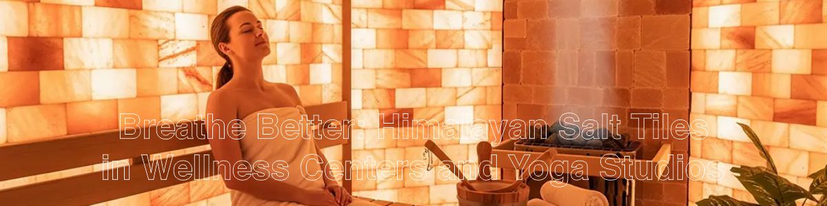 Breathe Better - Himalayan Salt Tiles in Wellness Centers and Yoga Studios - Himalayan Salterz