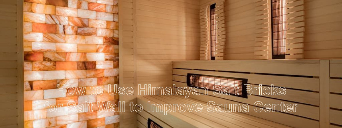 How to Use Himalayan Salt Bricks for Salt Wall to Improve Sauna Center - Himalayan Salterz 
