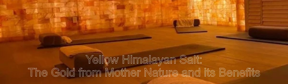 Yellow Himalayan Salt: The Gold from Mother Nature and its Benefits